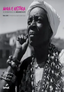 Baixar Livro Moda e História: as Indumentárias das Mulheres de fé - Raul Lody em ePub PDF Mobi ou Ler Online