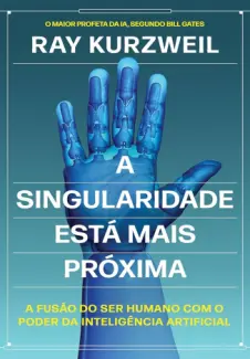 Baixar Livro A Singularidade está mais Próxima - Ray Kurzweil em ePub PDF Mobi ou Ler Online