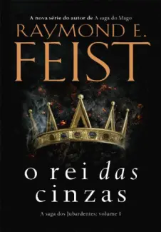 O Rei das Cinzas  -  A Saga dos Jubardentes  - Vol.  01  -  Raymond E. Feist