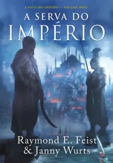 A Serva do Império  -  A Saga do Império  - Vol.  02  -  Raymond E. Feistem