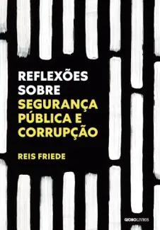 Baixar Livro Reflexões Sobre Segurança Pública e Corrupção - Reis Friede em ePub PDF Mobi ou Ler Online