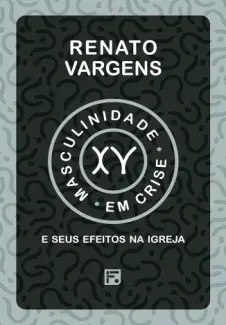 Baixar Livro Masculinidade em crise e seus efeitos na igreja - Renato Vargens em ePub PDF Mobi ou Ler Online