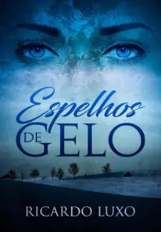 Espelhos De Gelo - Ricardo Luxo