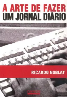 A Arte De Fazer Um Jornal Diário  -  Ricardo Noblat