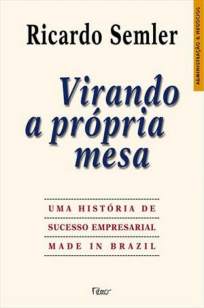Baixar Virando a Própria Mesa - Ricardo Semler ePub PDF Mobi ou Ler Online