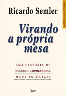 Virando a Própria Mesa - Ricardo Semler