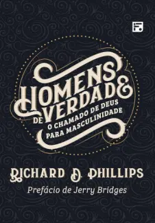 Baixar Livro Homens de Verdade: o Chamado de Deus para Masculinidade - Richard D. Phillips em ePub PDF Mobi ou Ler Online