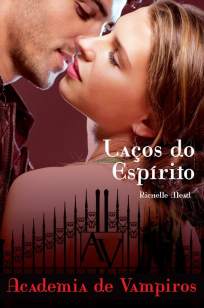 Baixar Livro Laços do Espírito - Academia de Vampiros Vol. 5 - Richelle Mead em ePub PDF Mobi ou Ler Online