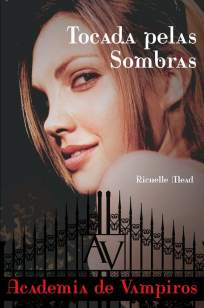 Baixar Livro Tocada Pelas Sombras - Academia de Vampiros Vol. 3 - Richelle Mead em ePub PDF Mobi ou Ler Online