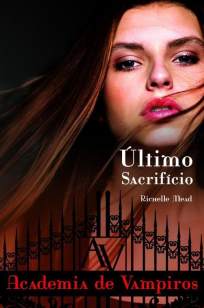 Baixar Livro Último Sacrifício - Academia de Vampiros Vol. 6 - Richelle Mead em ePub PDF Mobi ou Ler Online