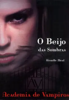 O Beijo das Sombras  -  Academia de Vampiros   - Vol.  1  -  Richelle Mead