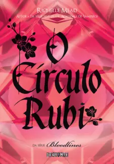 O Círculo Rubi  -  Bloodlines  - Vol.  06  -  Richelle Mead