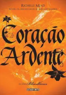 Coração Ardente  -  Bloodlines  - Vol.  04  -  Richelle Mead