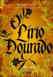 O Lírio Dourado  -  Bloodlines  - Vol.  02  -  Richelle Mead