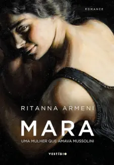 Baixar Livro Mara: Uma Mulher que Amava Mussolini - Ritanna Armeni em ePub PDF Mobi ou Ler Online