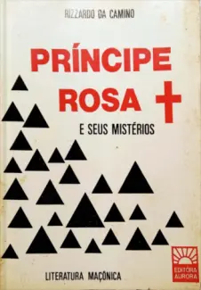 Baixar Livro Princípe rosa Cruz e Seus Mistérios - Rizzardo Da Camino em ePub PDF Mobi ou Ler Online