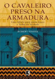 O Cavaleiro Preso Na Armadura  -  Robert Fisher