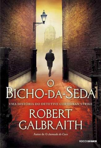 Baixar O Bicho da Seda - Detetive Cormoran Strike Vol. 2 - Robert Galbraith ePub PDF Mobi ou Ler Online