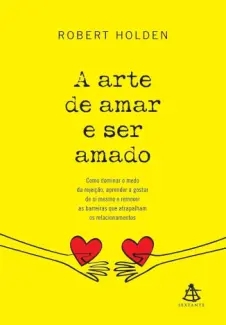 Baixar Livro A Arte de Amar e ser Amado - Robert Holden em ePub PDF Mobi ou Ler Online