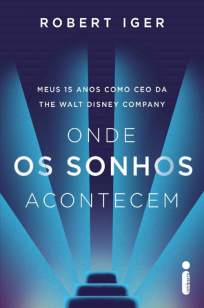 Baixar Livro Onde Os Sonhos Acontecem - Robert Iger em ePub PDF Mobi ou Ler Online