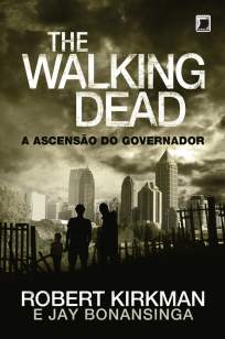 Baixar Livro A Ascensao do Governador - The Walking Dead Vol. 1 - Robert Kirkman em ePub PDF Mobi ou Ler Online
