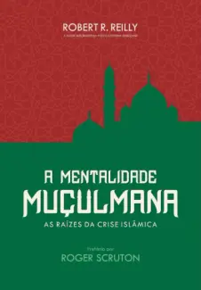 Baixar Livro A Mentalidade Muculmana - Robert R. Reilly em ePub PDF Mobi ou Ler Online