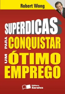 Baixar Livro Superdicas para Conquistar um Ótimo Emprego - Robert Wong em ePub PDF Mobi ou Ler Online