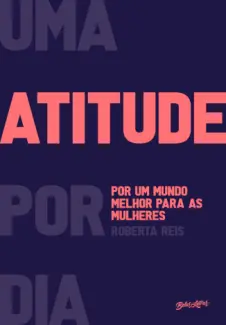 Baixar Livro Uma Atitude Por Dia: por um Mundo Melhor para as Mulheres - Roberta Reis em ePub PDF Mobi ou Ler Online