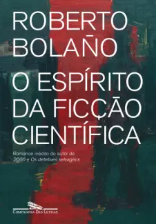 O Espírito da Ficção Científica  -  Roberto Bolaño
