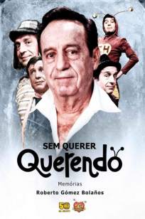 Baixar Livro Sem Querer Querendo - Roberto Gómez Bolaños em ePub PDF Mobi ou Ler Online