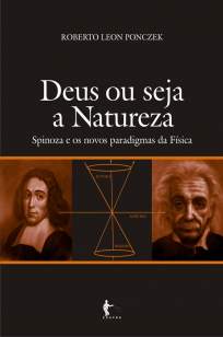 Baixar Deus ou seja a natureza: Spinoza e os novos paradigmas da física - Roberto Leon Ponczek ePub PDF Mobi ou Ler Online