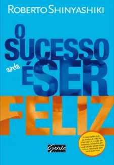 O Sucesso é ser Feliz  -  Roberto Shinyashiki