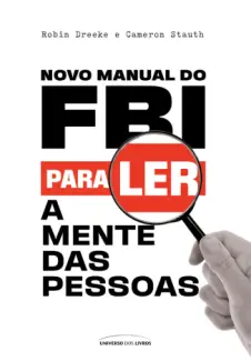 Baixar Livro Novo Manual do FBI para Ler a Mente das Pessoas - Robin Dreeke em ePub PDF Mobi ou Ler Online