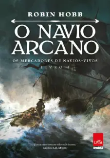 O navio arcano: Os mercadores de navios-vivos: Livro I - Robin Hobb