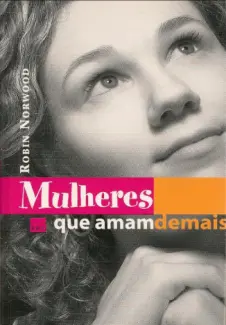 Mulheres Que Amam Demais  -  Robin Norwood