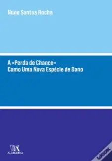 A Perda de Chance  -  Como Uma Nova Espécie de Dano - Rocha, Nuno Santos