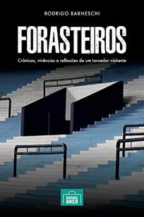 Baixar Livro Forasteiros: Crônicas, Vivências e Reflexões de um Torcedor Visitante - Rodrigo Barneschi em ePub PDF Mobi ou Ler Online