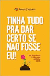 Baixar Tinha Tudo Pra Dar Certo Se Não Fosse Eu - Rodrigo Fernandes ePub PDF Mobi ou Ler Online