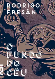 Baixar Livro O Fundo do Ceu - Rodrigo Fresan em ePub PDF Mobi ou Ler Online