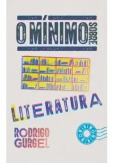 Baixar Livro O mínimo sobre literatura - Rodrigo Gurgel em ePub PDF Mobi ou Ler Online