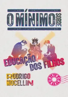 Baixar Livro O mínimo sobre educação dos filhos - Rodrigo Mocellin em ePub PDF Mobi ou Ler Online