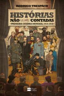 Baixar Livro Histórias Não (Ou Mal) Contadas: Primeira Guerra Mundial - Rodrigo Trespach em ePub PDF Mobi ou Ler Online