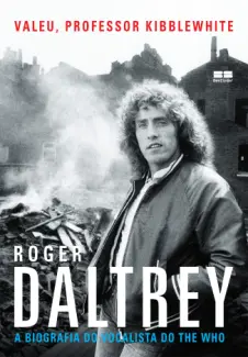 Baixar Livro Valeu, Professor Kibblewhite - Roger Daltrey em ePub PDF Mobi ou Ler Online
