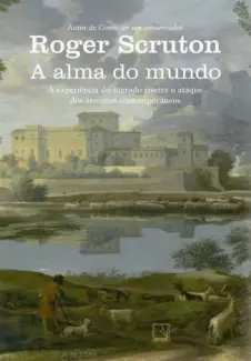A Alma do Mundo  -  Roger Scruton