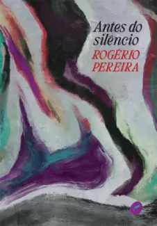 Baixar Livro Antes do Silêncio - Rogério Pereira em ePub PDF Mobi ou Ler Online