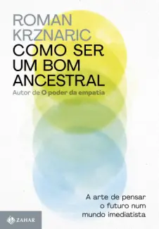 Baixar Livro Como ser um bom Ancestral - Roman Krznaric em ePub PDF Mobi ou Ler Online