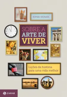 Sobre a arte de viver  -  Roman Krznaric
