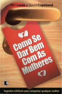 Baixar Livro Como Se Dar Bem Com as Mulheres - Ron Louis em ePub PDF Mobi ou Ler Online