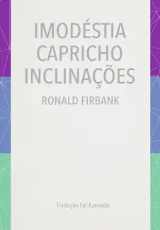 Baixar Livro Imodéstia, Capricho, Inclinações - Ronald Firbank em ePub PDF Mobi ou Ler Online
