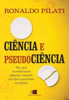Baixar Livro Ciência e Pseudociência: por que Acreditamos Naquilo em que Queremos Acreditar - Ronaldo Pilati em ePub PDF Mobi ou Ler Online